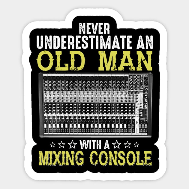 Never Underestimate An Old Man With A Mixing Console Sticker by Komlin